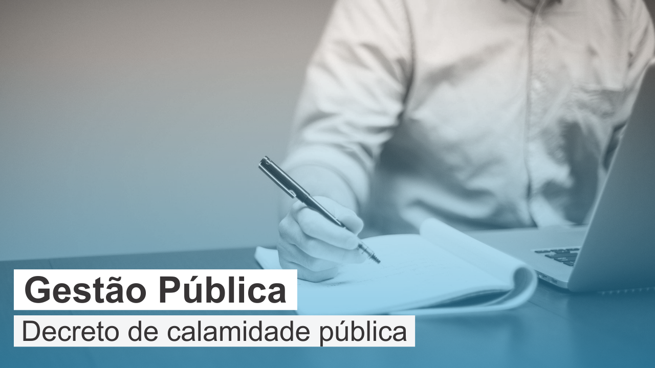 You are currently viewing Gestão Pública: Decreto de Calamidade Pública