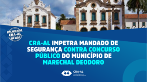 Read more about the article CRA-AL impetra Mandado de Segurança contra concurso público do município de Marechal Deodoro