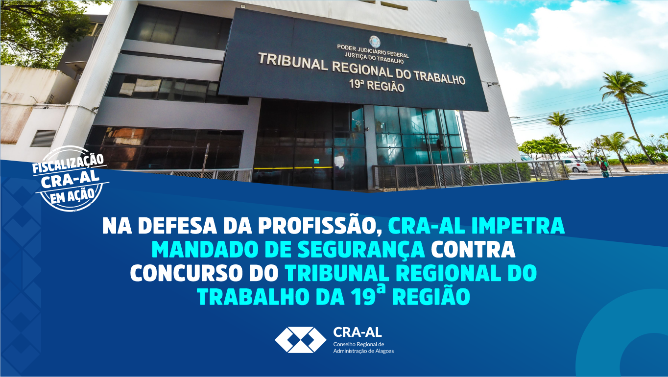 Read more about the article Na defesa da profissão, CRA-AL impetra Mandado de Segurança contra concurso do Tribunal Regional do Trabalho da 19ª Região