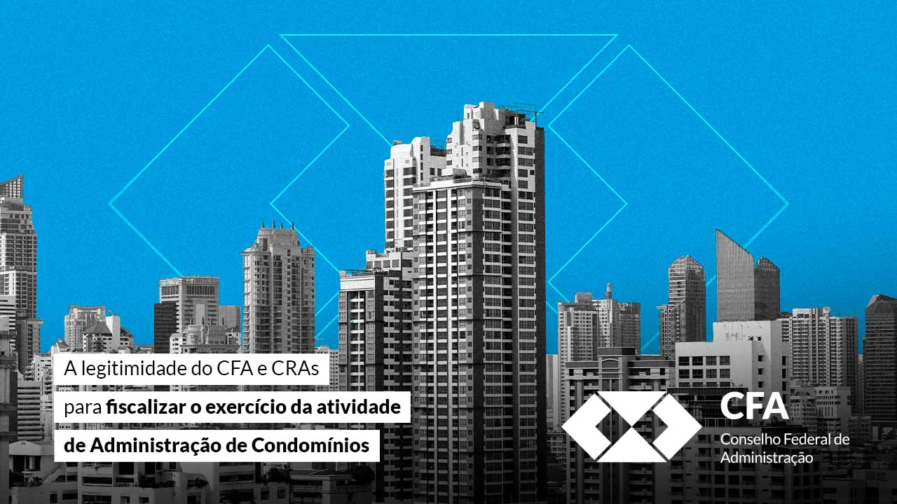 Read more about the article NOTA – A legitimidade do CFA e CRAs para fiscalizarem o exercício da atividade de administração de condomínios