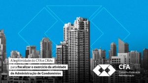 Leia mais sobre o artigo NOTA – A legitimidade do CFA e CRAs para fiscalizarem o exercício da atividade de administração de condomínios