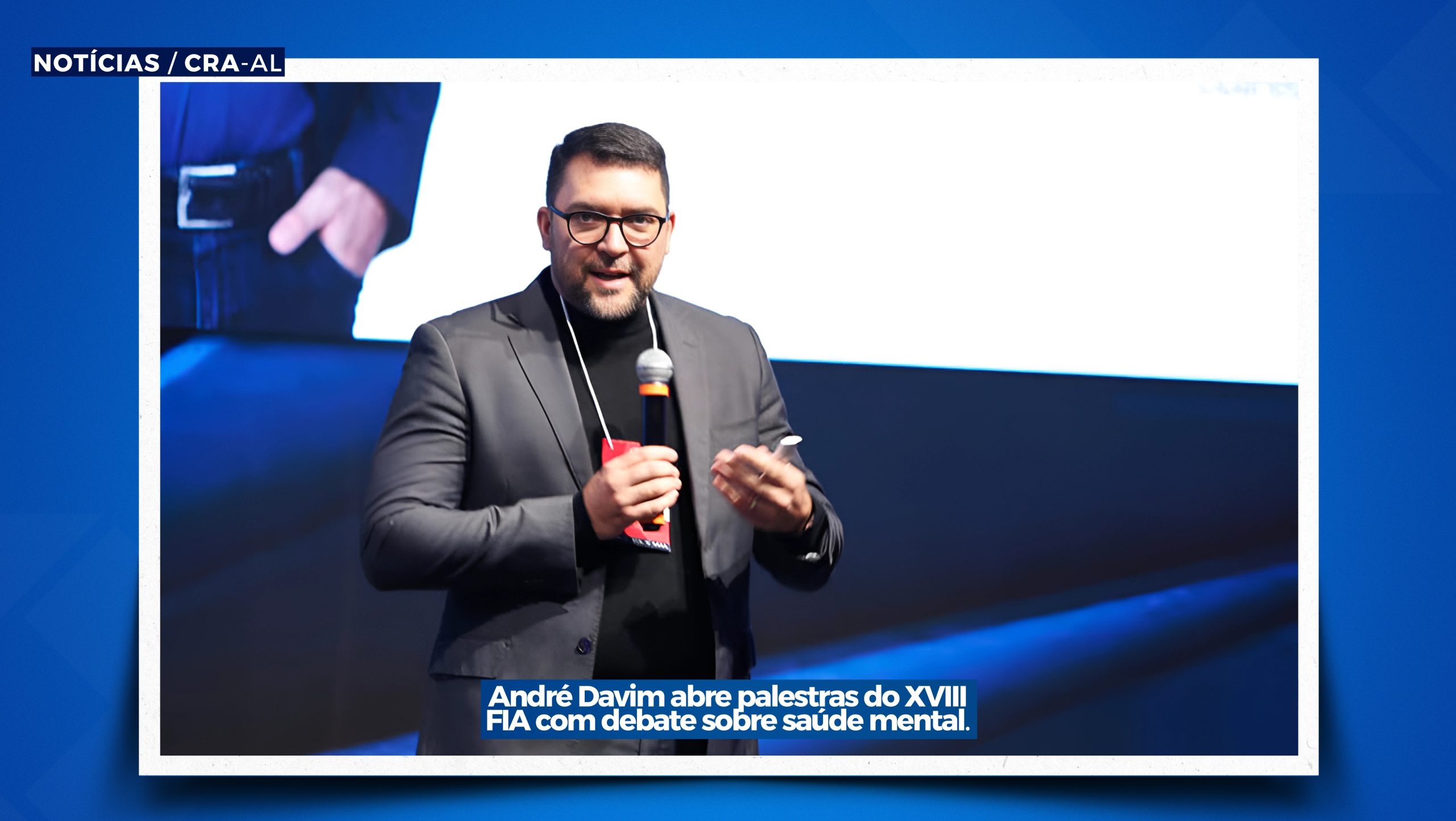 Você está visualizando atualmente André Davim abre palestras do XVIII FIA com debate sobre saúde mental