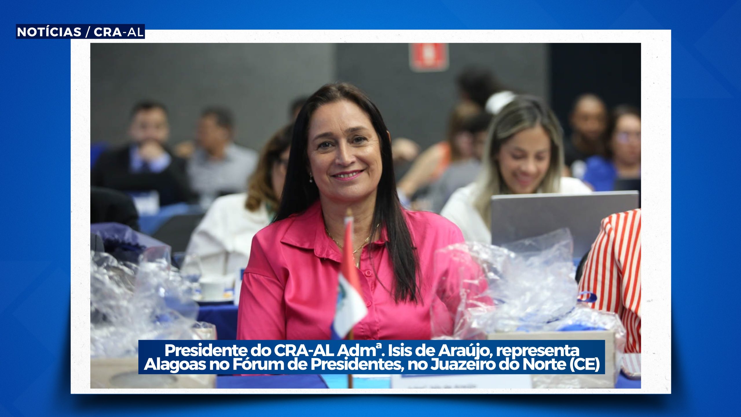 Você está visualizando atualmente Presidente do CRA-AL Admª. Isis de Araújo, representa Alagoas no Fórum de Presidentes, no Juazeiro do Norte (CE).